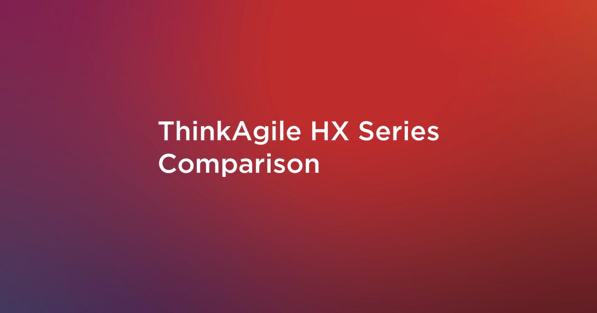 ThinkAgile HX Series Comparison